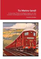 To Metro-land! di Jordan Caroline Jordan edito da Lulu Press