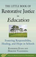 The Little Book of Restorative Justice in Education: Fostering Responsibility, Healing, and Hope in Schools di Katherine Evans, Dorothy Vaandering edito da GOOD BOOKS