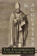 The Enchiridion on Faith, Hope and Love di Saint Augustine edito da Martino Fine Books