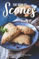 The Book of Scones: The Ultimate Collection of Scones Recipes di Martha Stephenson edito da LIGHTNING SOURCE INC