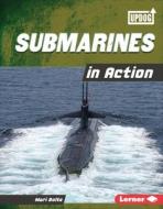Submarines in Action di Mari Bolte edito da LERNER PUBN