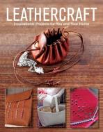 Leathercraft: Inspirational Projects for You and Your Home di GMC Editors edito da Guild of Master Craftsman Publications Ltd