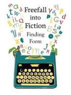 Freefall Into Fiction: Finding Form di Barbara Turner-Vesselago edito da JESSICA KINGSLEY PUBL INC