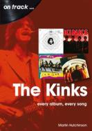 The Kinks: Every Album Every Song di Martin Hutchinson edito da SONICBOND PUB