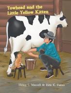Towhead and the Little Yellow Kitten di Helen L. Merrell, Rita K. Fisher edito da XLIBRIS US