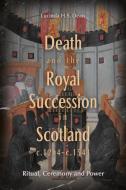 Death and the Royal Succession in Scotland, C.1214-C.1543 di Lucinda H S Dean edito da Boydell & Brewer