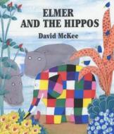 Elmer And The Hippos di David McKee edito da Andersen Press Ltd