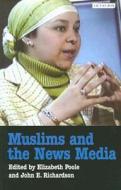 Muslims and the News Media di Elizabeth Poole edito da PAPERBACKSHOP UK IMPORT
