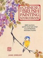 The Chinese Brush Painting Sourcebook di Jane Dwight edito da Apple Press