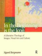 In the Beginning is the Icon di Sigurd Bergmann edito da Taylor & Francis Ltd