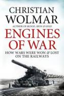 Engines Of War di Christian Wolmar edito da Atlantic Books