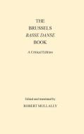 The Brussels Basse Danse Book A Critical Edition di Robert Mullaly edito da Dance Books Ltd