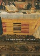 The Reformation of the Image di Joseph Leo Koerner edito da Reaktion Books