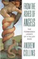 From the Ashes of Angels: The Forbidden Legacy of a Fallen Race di Andrew Collins edito da BEAR & CO