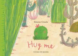 Hug Me di Simona Ciraolo edito da Flying Eye Books