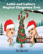Lollie and Lolita's Magical Christmas Tree: Magical Christmas Tree di Zaina Attar edito da LIGHTNING SOURCE INC