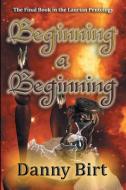 Beginning a Beginning di Danny Birt edito da DARK QUEST LLC