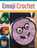 Emoji Crochet: 20 Easy-To-Make Projects Expressing Attitude & Style di Charles Voth edito da SPRING HOUSE PR