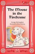 The Mouse in the Firehouse di George Mcgaughey edito da Book Services US