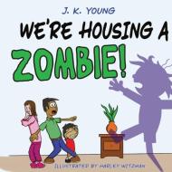 We're Housing A Zombie! di J K Young edito da MASSETTI PUB