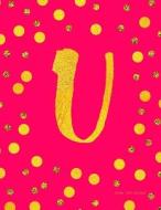 Journal U (Diary, Notebook): Pink and Faux Gold Monogram Gifts for Women and Girls, 8.5 X 11 Large di Mango House Publishing edito da Createspace Independent Publishing Platform
