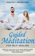 Guided Meditation for Self-Healing di Positivity Protection edito da MB Publishing