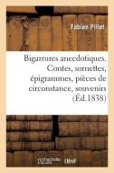 Bigarrures Anecdotiques. Contes, Sornettes, pigrammes, Pi ces de Circonstance, Souvenirs di Pillet-F edito da Hachette Livre - BNF
