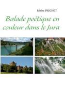 Balade poétique en couleur dans le Jura di Fabien Prignot edito da Books on Demand