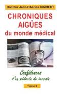Chroniques aigües du monde médical di Jean-Charles Gimbert edito da Books on Demand