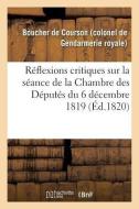 R flexions Critiques Sur La S ance de la Chambre Des D put s Du 6 D cembre 1819 di Boucher de Courson edito da Hachette Livre - BNF