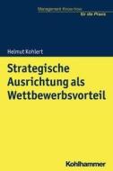 Strategische Ausrichtung als Wettbewerbsvorteil di Helmut Kohlert edito da Kohlhammer W.