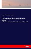 The Vegetation of the Rocky Mountain Region di Joseph Dalton Hooker, Asa Gray edito da hansebooks