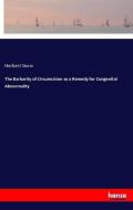 The Barbarity of Circumcision as a Remedy for Congenital Abnormality di Herbert Snow edito da hansebooks