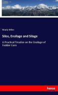 Silos, Ensilage and Silage di Manly Miles edito da hansebooks