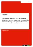 Hammarby Sjöstad in Stockholm. How Integrated Systems Impact the Sustainability District¿s Energy Management Situation di Leo Kempe edito da GRIN Verlag