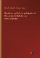 Über Wesen und Ziele der Volkskunde und Über vergleichende Sitten- und Rechtsgeschichte di Albrecht Dieterich, Hermann Usener edito da Outlook Verlag