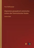 Allgemeines geographisch-statistisches Lexikon aller Österreichischen Staaten di Franz Raffelsperger edito da Outlook Verlag
