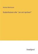 Studenthataren eller "Jan och Aprilnarr!" di Herman Martinsson edito da Anatiposi Verlag