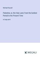 Palestine, or, the Holy Land; From the Earliest Period to the Present Time di Michael Russell edito da Megali Verlag