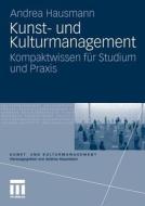 Kunst- Und Kulturmanagement di Andrea Hausmann edito da Springer Fachmedien Wiesbaden