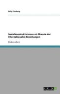 Sozialkonstruktivismus Als Theorie Der Internationalen Beziehungen di Nelly Eliasberg edito da Grin Publishing