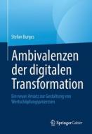 Ambivalenzen der digitalen Transformation di Stefan Burges edito da Springer-Verlag GmbH