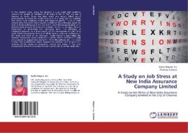 A Study on Job Stress at New India Assurance Company Limited di Aysha Begum. A. J, Shahnaz Sultana edito da LAP Lambert Academic Publishing