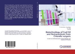 Biotechnology of Fuel Oil and Nutraceuticals from Chlorella vulgaris di Obioma Kenechukwu Agwa, G. O. Abu, S. N. Ibe edito da LAP Lambert Academic Publishing