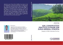 Soil conservation practices in Bahir Dar Zuria Wereda, Ethiopia di Rediet Hussien, Mulugeta Neka edito da LAP Lambert Academic Publishing