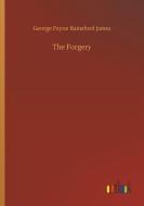 The Forgery di George Payne Rainsford James edito da Outlook Verlag