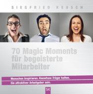 70 Magic Moments für begeisterte Mitarbeiter di Siegfried Keusch edito da Books on Demand