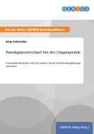 Paradigmenwechsel bei der Organspende di Anja Schneider edito da GBI-Genios Verlag