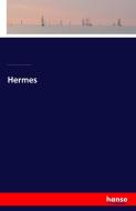 Hermes di Ernst Willibald Emil Hu¨bner, Georg Kaibel, Carl Robert, Friedrich Leo, Georg Wissowa edito da hansebooks