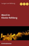 Mord im Kloster Rehberg di Juergen von Rehberg edito da Books on Demand